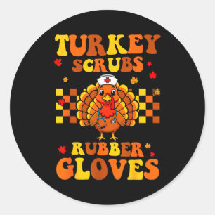 Funny Turkey Scrubs Rubber Gloves Thanksgiving Nur Classic Round Sticker