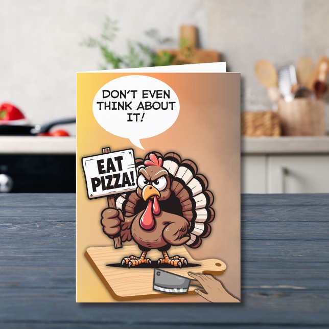 Funny Turkey Thanksgiving Eat Pizza Holiday Card (A bold turkey’s message for Thanksgiving—“Eat Pizza! Don’t even think about it!)