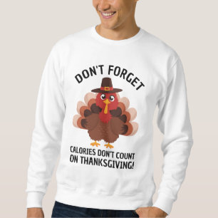 Funny Turkey Thanksgiving Humor Count Calories  Sweatshirt