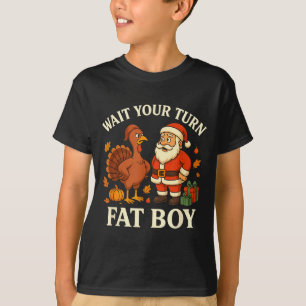 Funny Turkey Vs Santa Wait Your Turn Thanksgiving  T-Shirt
