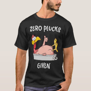 Funny Turkey Zero Plucks Given Adult Thanksgiving T-Shirt