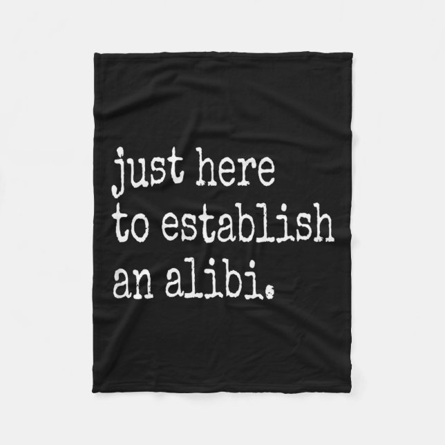 Funny Tv True Crime Just Here To Establish An Alib Fleece Blanket (Front)