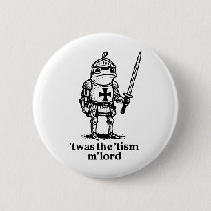 Funny Twas The Tism Mlord Funny Meme Mediaeval Kni 6 Cm Round Badge