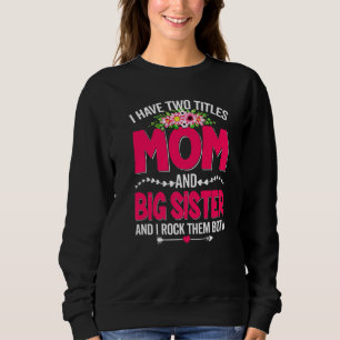 Funny Two Titles Mum And Big Sister Cute Flower Mo Sweatshirt