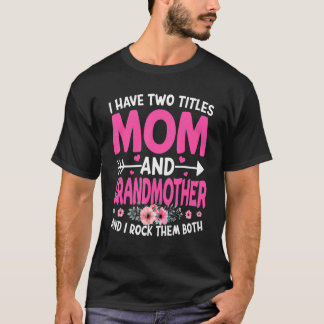 Funny Two Titles Mum And Grandmother Flower Mother T-Shirt