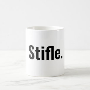 Funny typography coffee quote stifle be quiet mug