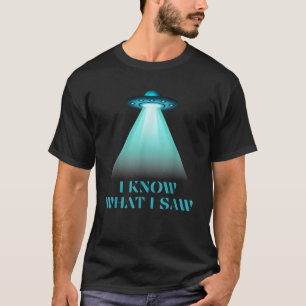 Funny UFO Aliens I Know What I Saw Spaceship Space T-Shirt