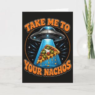 Funny UFO Take Me To Your Nachos Alien Pizza Lover Card