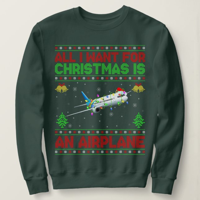 Funny Ugly All I Want For Christmas Is A Aeroplane Sweatshirt (Design Front)