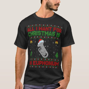 Funny Ugly All I Want For Christmas Is A Euphonium T-Shirt