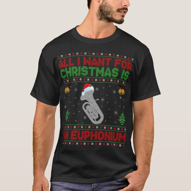 Funny Ugly All I Want For Christmas Is A Euphonium T-Shirt (Front)