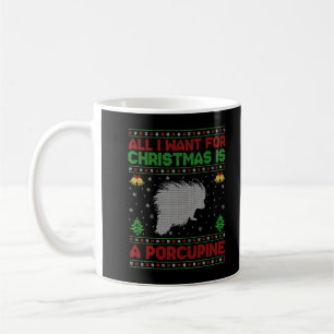 Funny Ugly All I Want For Christmas Is A Porcupine Coffee Mug