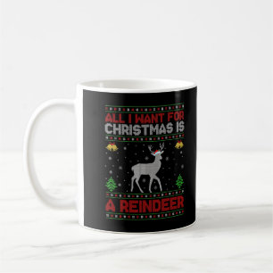 Funny Ugly All I Want For Christmas Is A Reindeer Coffee Mug