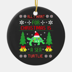 Funny Ugly All I Want For Christmas Is A Sea Turtl Ceramic Tree Decoration