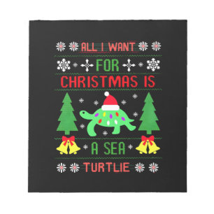 Funny Ugly All I Want For Christmas Is A Sea Turtl Notepad