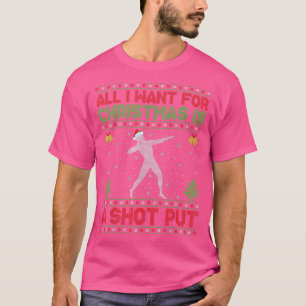 Funny Ugly All I Want For Christmas Is A Shot Put T-Shirt