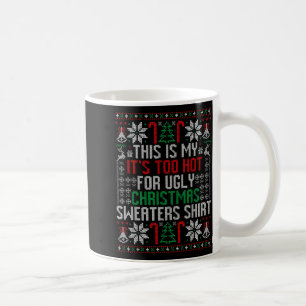Funny Ugly Christmas Sweater Too Hot Men Teens Xma Coffee Mug