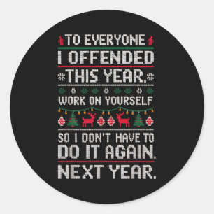 Funny Ugly Sweater To Everyone I Offended This Yea Classic Round Sticker