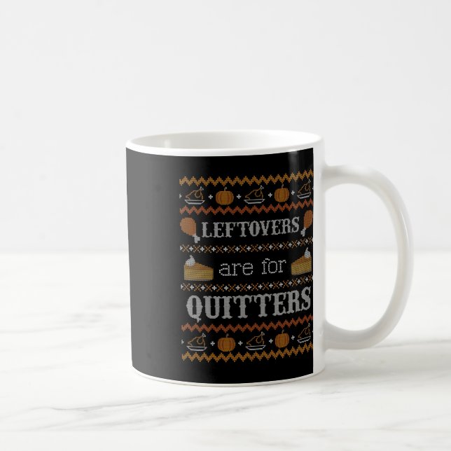 Funny Ugly Thanksgiving Sweater Leftovers For Quit Coffee Mug (Right)