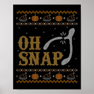 Funny Ugly Thanksgiving Sweater Shirt Oh Snap Wish Poster