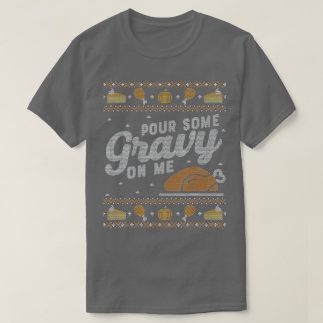 Funny Ugly Thanksgiving Sweater Shirt Pour Gravy o (Design Front)