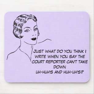 Funny Uh-huh, Huh-uh Court Reporter Mousepad