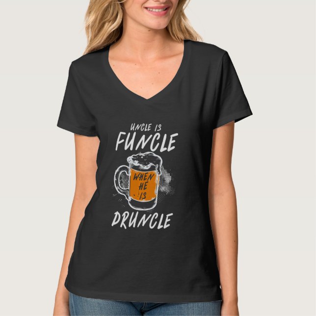 Funny Uncle Is Funcle When He Is Druncle Beer Drin T-Shirt (Front)