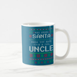 Funny Uncle Ugly Christmas Sweater Who Needs Santa Coffee Mug