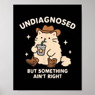 Funny Undiagnosed But Something Ain't Right Co Poster