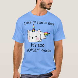 Funny Unicorn I Like To Stay In Bed It's Too Peopl T-Shirt