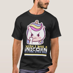 FUNNY UNICORN I WISH I WAS A UNICORN SO I CAN STAB T-Shirt