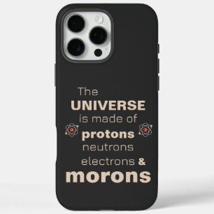 Funny Universe Protons Neutrons Electrons Morons iPhone 16 Pro Max Case