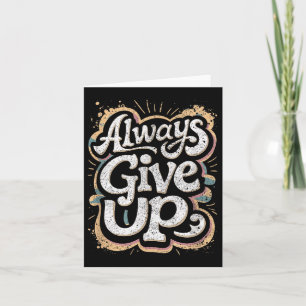 Funny Unmotivational Always Give Up Sarcastic Work Card