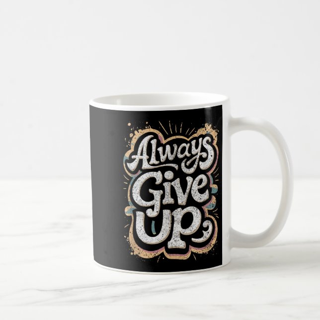 Funny Unmotivational Always Give Up Sarcastic Work Coffee Mug (Right)