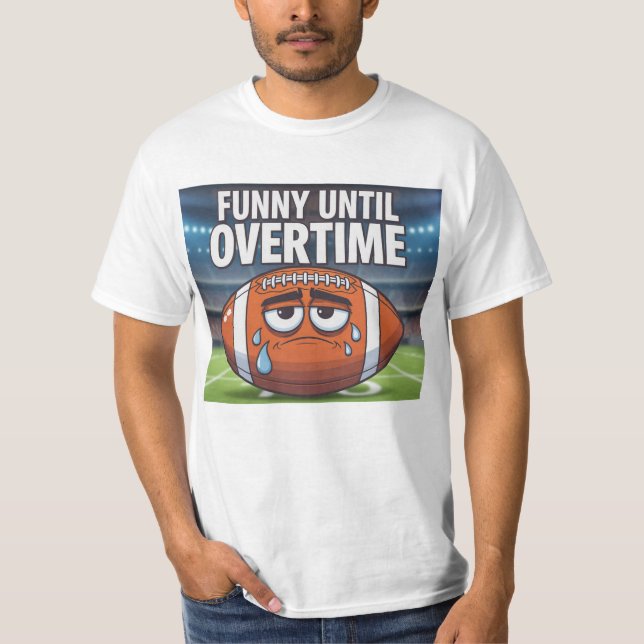 Funny Until Overtime T-Shirt (Front)