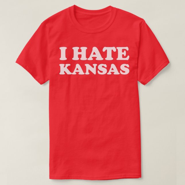 Funny US State Souvenir I Hate Kansas  T-Shirt (Design Front)