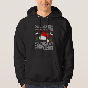Funny Vaccinated And Ready To Talk Politics At Chr Hoodie