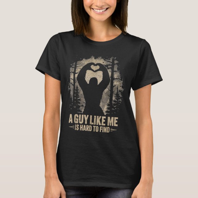 Funny Valentine Bigfoot Heart A Guy Like Me Is Har T-Shirt (Front)