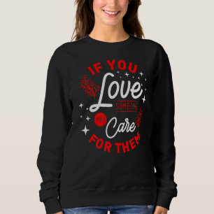 Funny Valentine Day   If You Love Someone You Care Sweatshirt