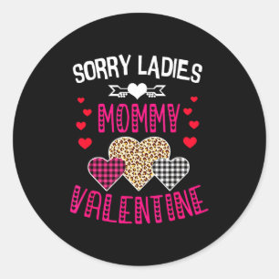 Funny Valentine Day Shirt Sorry Ladies Mommy Is My Classic Round Sticker