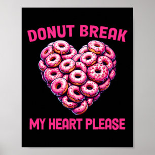 Funny Valentine Donut Break My Heart Please Donut  Poster