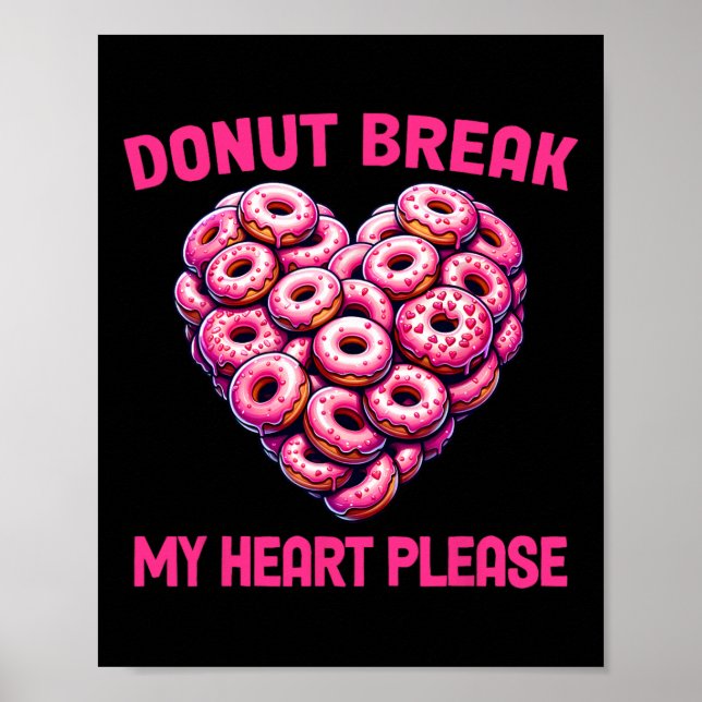Funny Valentine Donut Break My Heart Please Donut  Poster (Front)
