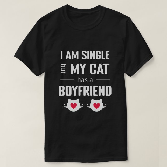  Funny Valentine I'm Single My Cat Has a Boyfriend T-Shirt (Design Front)