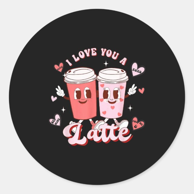 Funny Valentine Shirt I Love You A Latte Shirt For Classic Round Sticker (Front)