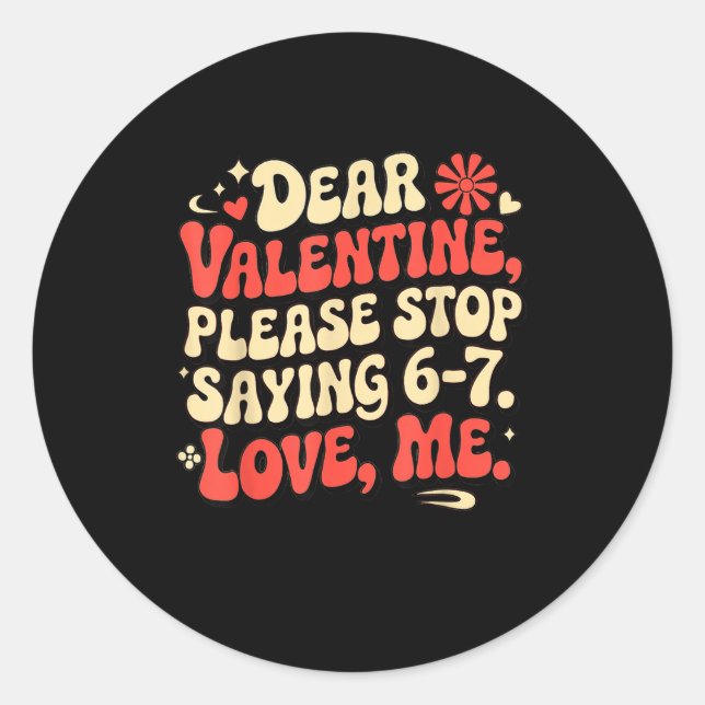 Funny Valentine Shirts Please Stop Saying 6-7. Lov Classic Round Sticker (Front)