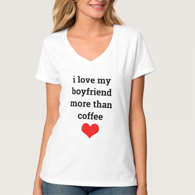 Funny Valentine's Day Coffee Boyfriend Love Quote  T-Shirt (Front)