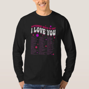 Funny Valentine's Day Different Ways To Say-I-Love T-Shirt