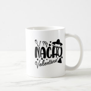Funny Valentines Day Funny Nacho Valentine Girl Bo Coffee Mug