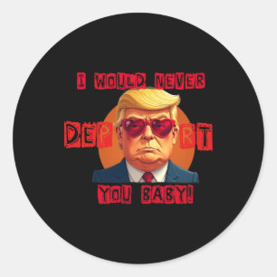 Funny Valentine's Day I Would Never Deport You By Classic Round Sticker