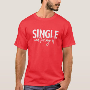 Funny Valentines Day Quote Single And Loving It Va T-Shirt